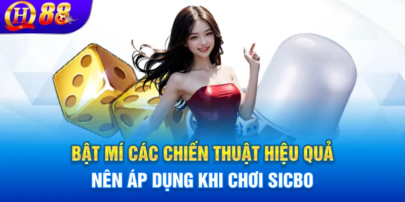Bật mí các chiến thuật hiệu quả nên áp dụng khi chơi Sicbo