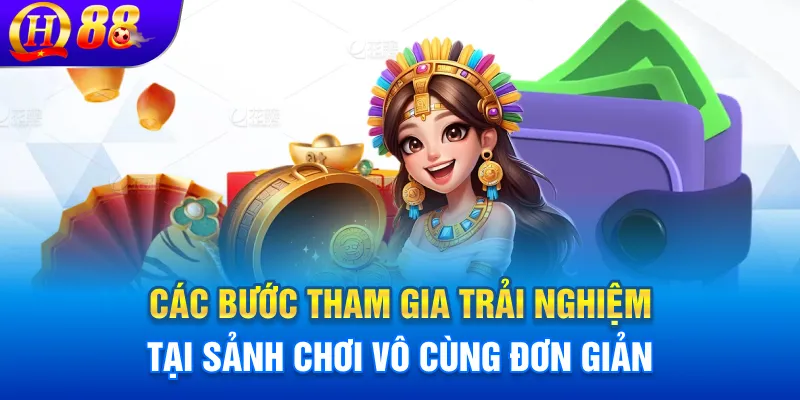 Các bước tham gia trải nghiệm tại sảnh chơi vô cùng đơn giản