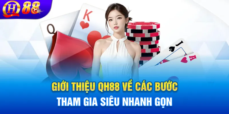 Giới thiệu QH88 về các bước tham gia siêu nhanh gọn