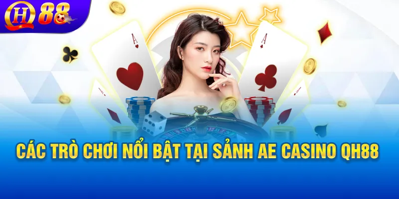 Các trò chơi nổi bật tại sảnh AE casino QH88