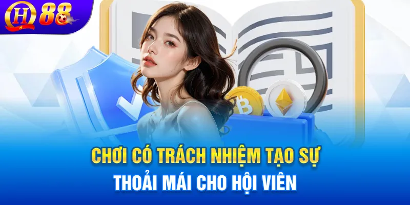 Chơi có trách nhiệm tạo sự thoải mái cho hội viên