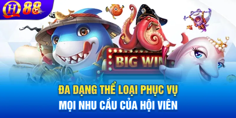 Đa dạng thể loại phục vụ mọi nhu cầu của hội viên