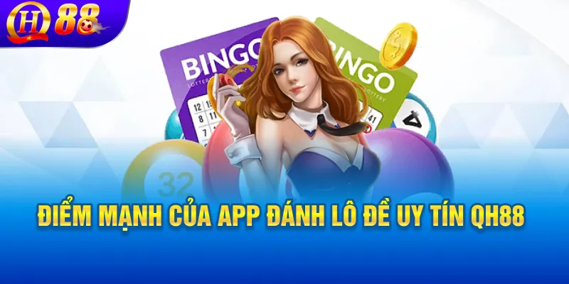 Điểm mạnh của app đánh lô đề uy tín QH88