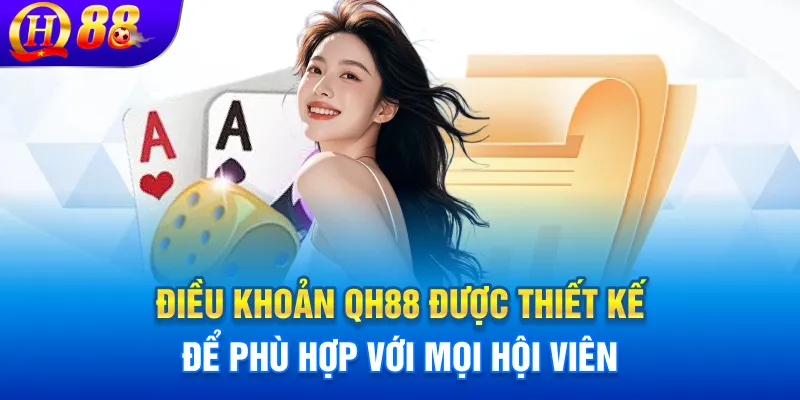Điều khoản QH88 được thiết kế để phù hợp với mọi hội viên