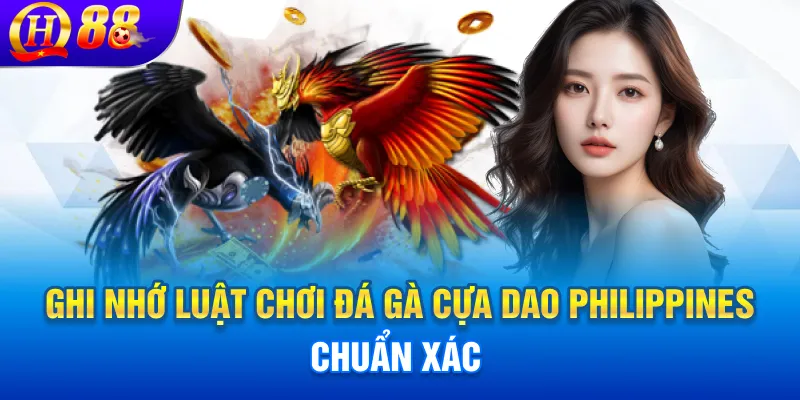 Ghi nhớ luật chơi đá gà cựa dao Philippines chuẩn xác