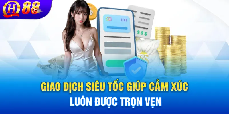 Giao dịch siêu tốc giúp cảm xúc luôn được trọn vẹn