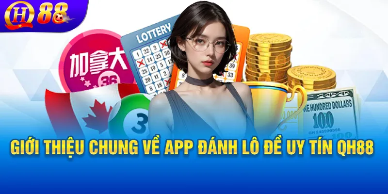 Giới thiệu chung về app đánh lô đề uy tín QH88