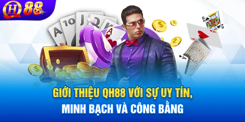 Giới thiệu QH88 với sự uy tín, minh bạch và công bằng
