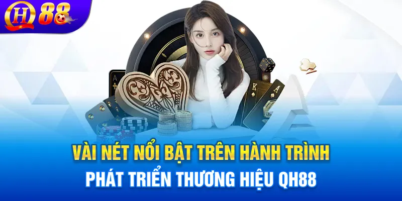 Vài nét nổi bật trên hành trình phát triển thương hiệu QH88