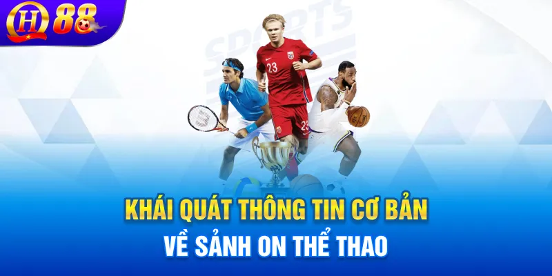 Khái quát thông tin cơ bản về sảnh ON thể thao