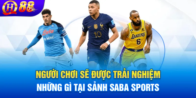 Người chơi sẽ được trải nghiệm những gì tại sảnh Saba Sports
