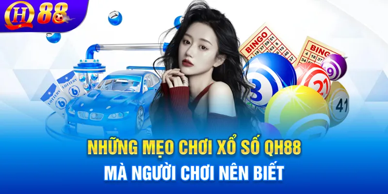 Những mẹo chơi xổ số QH88 mà người chơi nên biết