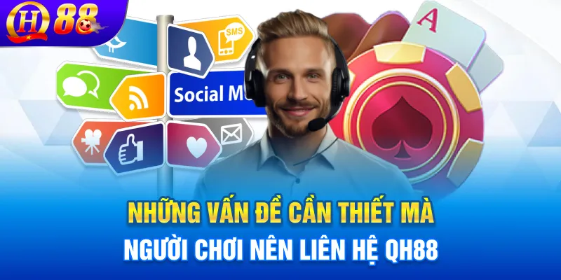 Những vấn đề cần thiết mà người chơi nên liên hệ QH88