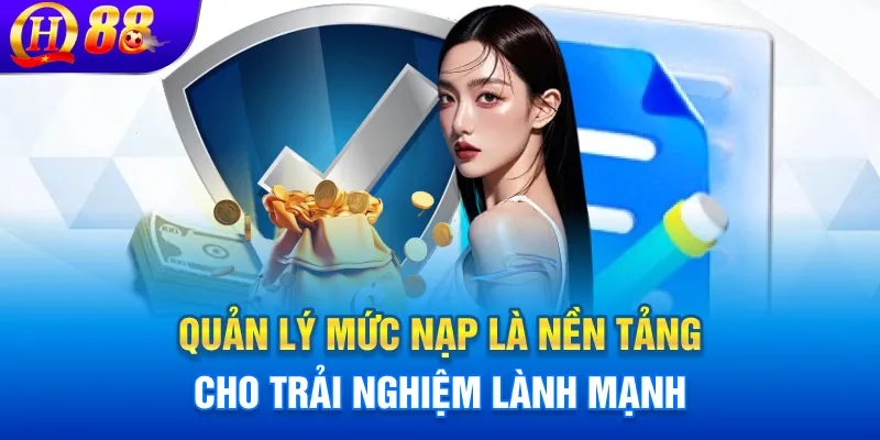 Quản lý mức nạp là nền tảng cho trải nghiệm lành mạnh