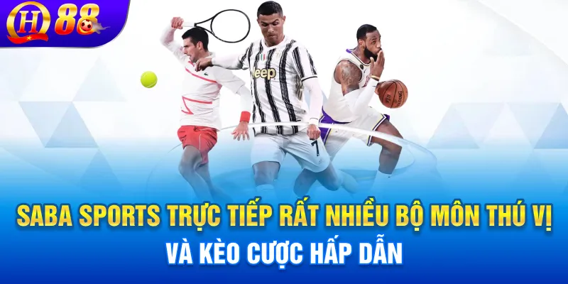 Saba Sports trực tiếp rất nhiều bộ môn thú vị và kèo cược hấp dẫn