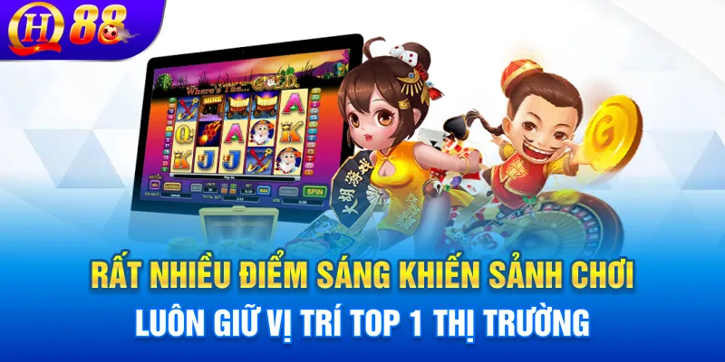 Rất nhiều điểm sáng khiến sảnh chơi luôn giữ vị trí top 1 thị trường