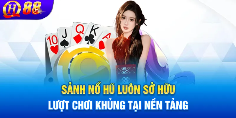 Sảnh nổ hũ luôn sở hữu lượt chơi khủng tại nền tảng