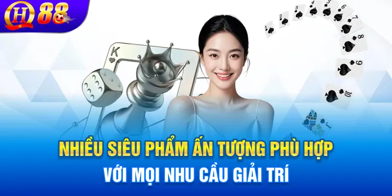 Nhiều siêu phẩm ấn tượng phù hợp với mọi nhu cầu giải trí