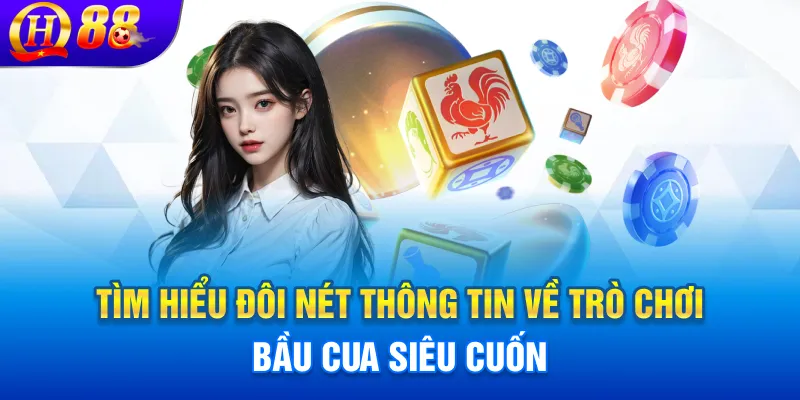 Tìm hiểu đôi nét thông tin về trò chơi bầu cua siêu cuốn