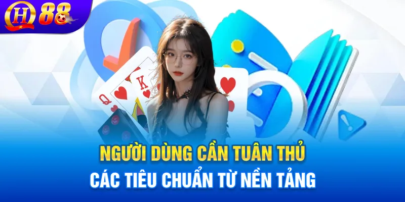 Người chơi cần tuân thủ các tiêu chuẩn từ nền tảng