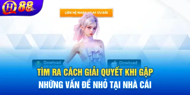 Tìm ra cách giải quyết khi gặp những vấn đề nhỏ tại nhà cái