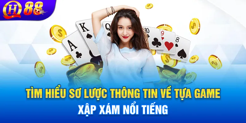 Tìm hiểu sơ lược thông tin về tựa game Xập Xám nổi tiếng